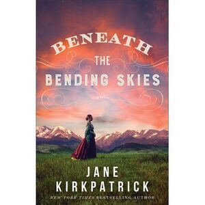 Beneath the Bending Skies -- Jane Kirkpatrick